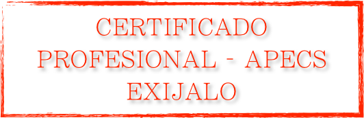 CERTIFICADO 
PROFESIONAL - APECS
EXIJALO